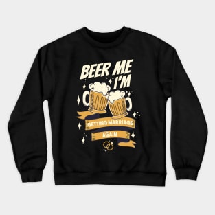 Beer Me I’m Getting Married Again Groom Bachelor Men Funny Crewneck Sweatshirt